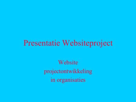 Presentatie Websiteproject Website projectontwikkeling in organisaties.