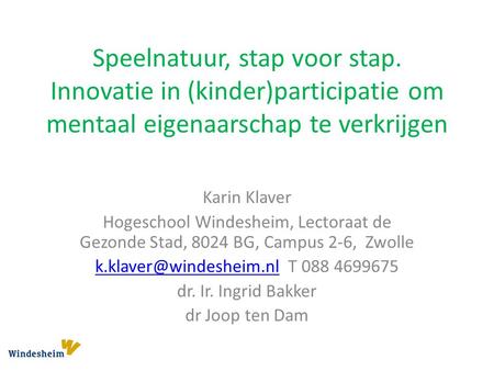 Speelnatuur, stap voor stap. Innovatie in (kinder)participatie om mentaal eigenaarschap te verkrijgen Karin Klaver Hogeschool Windesheim, Lectoraat de.
