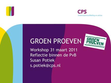 GROEN PROEVEN Workshop 31 maart 2011 Reflectie binnen de PvB