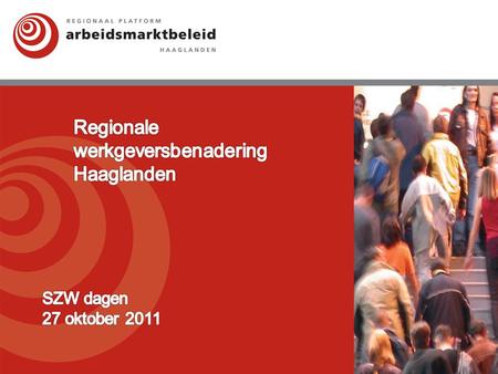Regio Haaglanden 10 Gemeenten UWV Bijna 1 miljoen inwoners Bijna 30.000 bedrijven Ruim 33.000 Niet werkende werkzoekenden 2.
