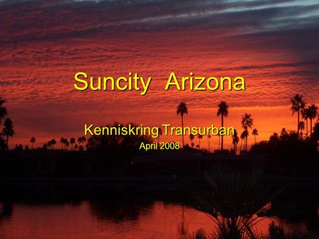 Suncity Arizona Kenniskring Transurban April 2008.