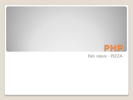PHP Een casus - PIZZA.