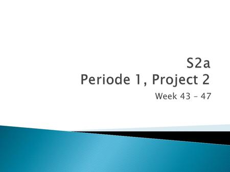 Week 43 – 47.  5 weken: ◦ Maandag 24 oktKeuze en start project ◦ Dinsdag 25 oktRapport Definitiestudie ◦ > ◦ Dinsdag 1 novFunctioneel Ontwerp ◦ Maandag.