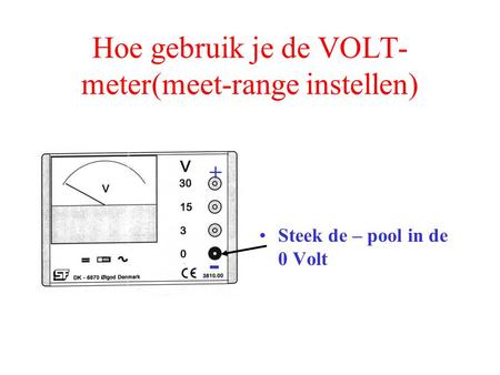 Hoe gebruik je de VOLT-meter(meet-range instellen)