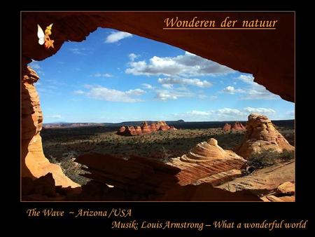Wonderen der natuur The Wave ~ Arizona /USA Musik: Louis Armstrong – What a wonderful world.