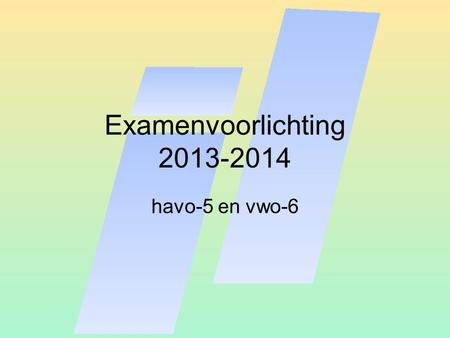 Examenvoorlichting 2013-2014 havo-5 en vwo-6.