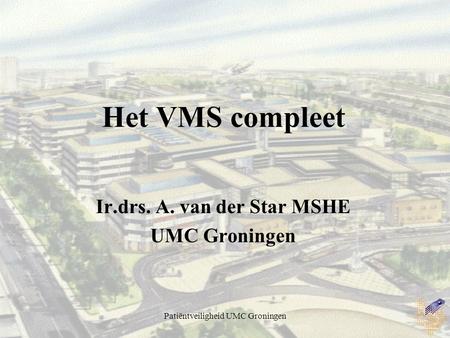 Ir.drs. A. van der Star MSHE UMC Groningen