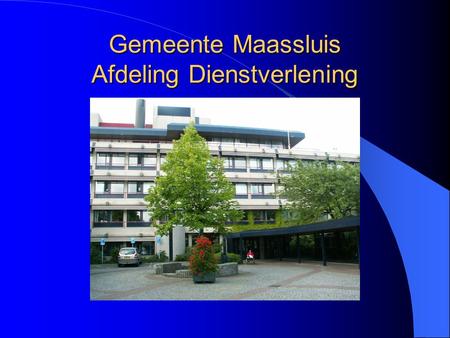 Gemeente Maassluis Afdeling Dienstverlening. korte presentatie Uitgangspositie Ontwikkelingen in 2005 Een blik op 2006.