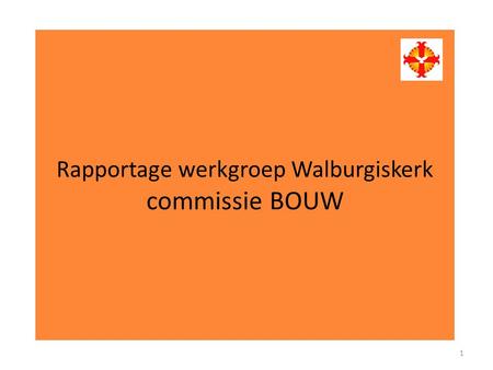Rapportage werkgroep Walburgiskerk commissie BOUW 1.