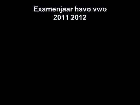 Examenjaar havo vwo 2011 2012.