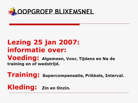 Lezing 25 jan 2007: informatie over: Voeding: Algemeen, Voor, Tijdens en Na de training en of wedstrijd. Training: Supercompensatie, Prikkels, Interval.