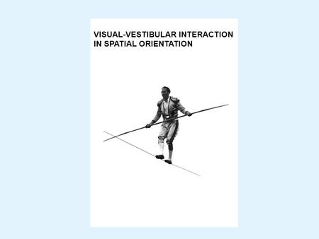 VISUAL-VESTIBULAR INTERACTION IN SPATIAL ORIENTATION