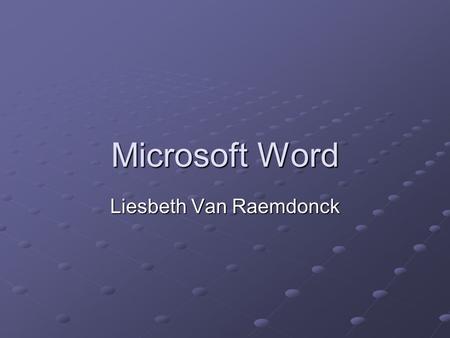 Microsoft Word Liesbeth Van Raemdonck. Word openen Klik op de ‘start’-knop, links onderaan Klik op Programs Kies voor MS Word.