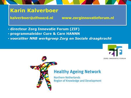Directeur Zorg Innovatie Forum (ZIF) programmaleider Cure & Care HANNN voorzitter NNB werkgroep Zorg en Sociale draagkracht Karin Kalverboer