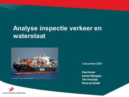 4 december 2008 Analyse inspectie verkeer en waterstaat Paul Koole Amber Wijngaar Tim Versluijs Rens de Graaff.