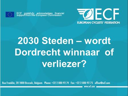 2030 Steden – wordt Dordrecht winnaar of verliezer? ECF gratefully acknowledges financial support from the European Commission.