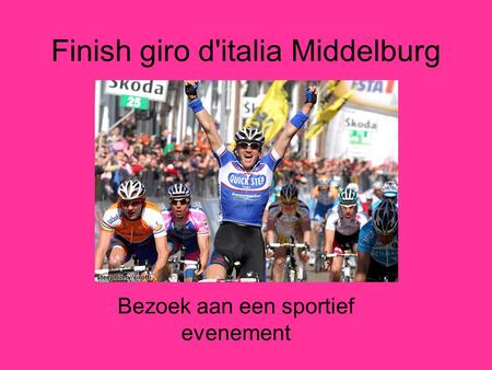 Finish giro d'italia Middelburg Bezoek aan een sportief evenement.