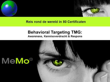 Reis rond de wereld in 80 Certificaten Behavioral Targeting TMG: Awareness, Kennisoverdracht & Respons.