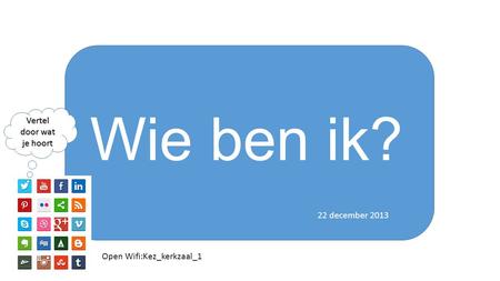 Wie ben ik? 22 december 2013 Vertel door wat je hoort Open Wifi:Kez_kerkzaal_1.