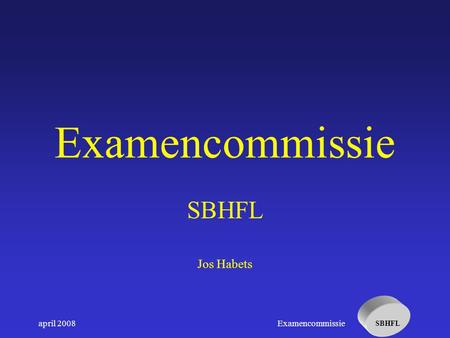 SBHFL april 2008Examencommissie SBHFL Jos Habets.
