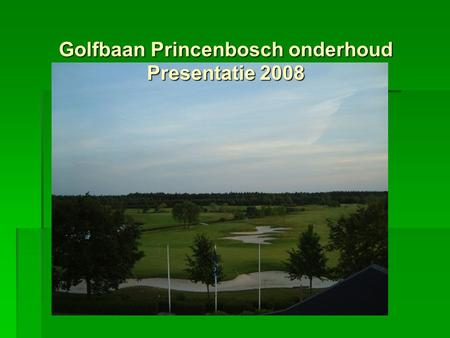 Golfbaan Princenbosch onderhoud Presentatie 2008