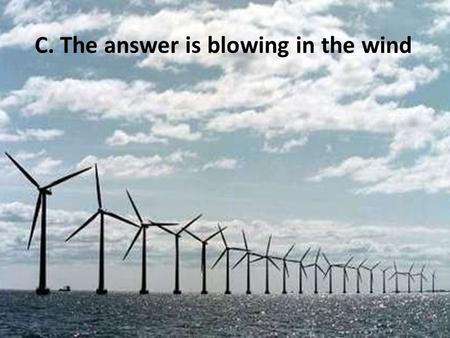 C. The answer is blowing in the wind
