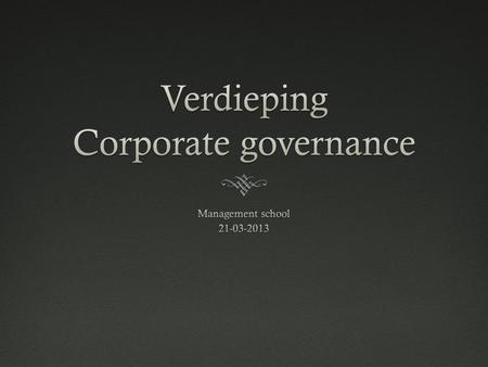 Wat is Corporate governance ?Wat is Corporate governance ?  'Corporate governance is het systeem waarbij ondernemingen worden geleid en gecontroleerd.