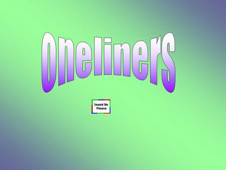 Oneliners.
