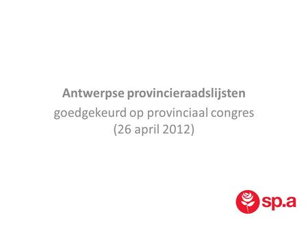 Antwerpse provincieraadslijsten goedgekeurd op provinciaal congres (26 april 2012)