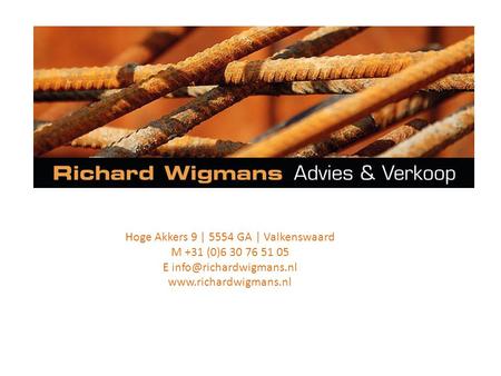 Hoge Akkers 9 | 5554 GA | Valkenswaard M +31 (0)6 30 76 51 05 E info@richardwigmans.nl www.richardwigmans.nl.