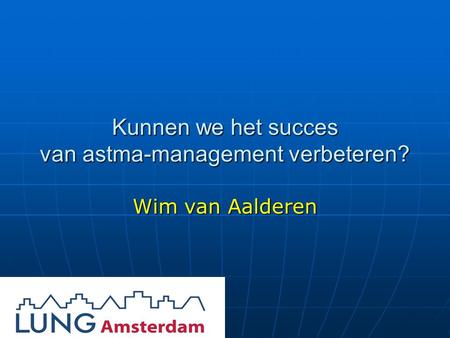 Kunnen we het succes van astma-management verbeteren? Wim van Aalderen.