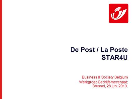 De Post / La Poste STAR4U Business & Society Belgium Werkgroep Bedrijfsmecenaat: Brussel, 28 juni 2010.
