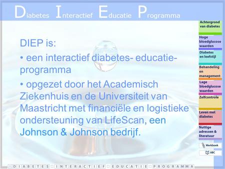 D iabetes I nteractief E ducatie P rogramma DIEP is: een interactief diabetes- educatie- programma opgezet door het Academisch Ziekenhuis en de Universiteit.