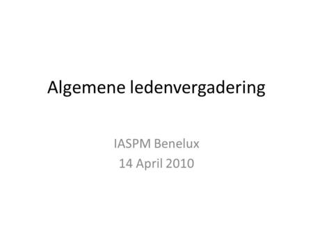 Algemene ledenvergadering IASPM Benelux 14 April 2010.