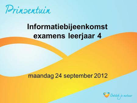 Informatiebijeenkomst examens leerjaar 4 maandag 24 september 2012.