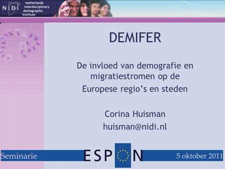 DEMIFER De invloed van demografie en migratiestromen op de Europese regio’s en steden Corina Huisman