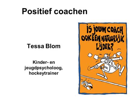 Tessa Blom Kinder- en jeugdpsycholoog, hockeytrainer