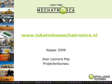 Www.loketmbomechatronica.nl Najaar 2009 door Leonore Pop Projectenbureau.