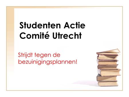 Studenten Actie Comité Utrecht Strijdt tegen de bezuinigingsplannen!