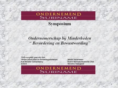 1. 2 3 Ondernemend Suriname DE NIEUWE KOERS VOOR INVESTMENT MANAGEMENT IN RELATIE TOT ONDERNEMERSCHAP BIJ “MINDERHEDEN” BEWUSTWORDING EN BEVORDERING.