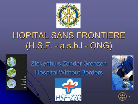1 HOPITAL SANS FRONTIERE (H.S.F. - a.s.b.l - ONG) Ziekenhuis Zonder Grenzen Hospital Without Borders.