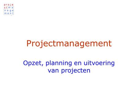 Opzet, planning en uitvoering van projecten