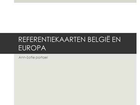 REFERENTIEKAARTEN BELGIË EN EUROPA
