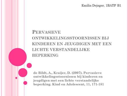 Emilia Dejager, 1BATP B1 Pervasieve ontwikkelingsstoornissen bij kinderen en jeugdigen met een lichte verstandelijke beperking de Bildt, A., Kraijer, D.