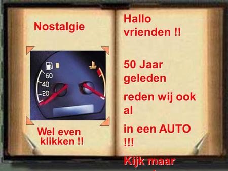 Hallo vrienden !! 50 Jaar geleden reden wij ook al in een AUTO !!! Kijk maar eens in dit oude album !! Nostalgie Wel even klikken !! klikken !!