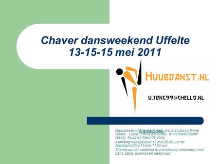 Chaver dansweekend Uffelte 13-15-15 mei 2011 Dansweekend Internationaal met als Lies en René Gosse, Lucia Linkels (Oceanië), Annemiek Pauptit (zang), Huub.