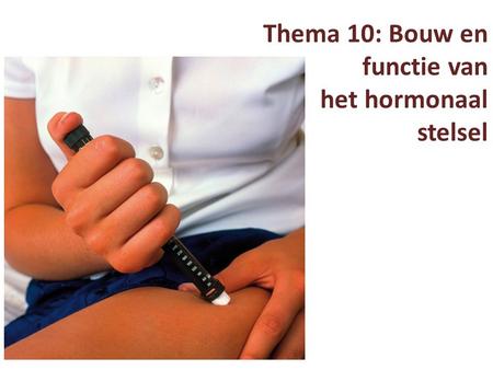 Thema 10: Bouw en functie van het hormonaal stelsel