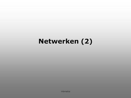 Netwerken (2) Informatica.
