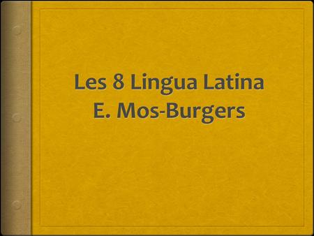 Les 8 Lingua Latina E. Mos-Burgers