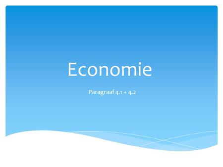 Economie Paragraaf 4.1 + 4.2.
